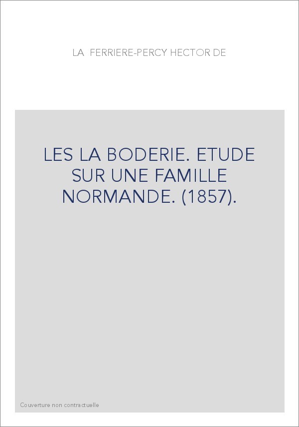 LES LA BODERIE. ETUDE SUR UNE FAMILLE NORMANDE. (1857).