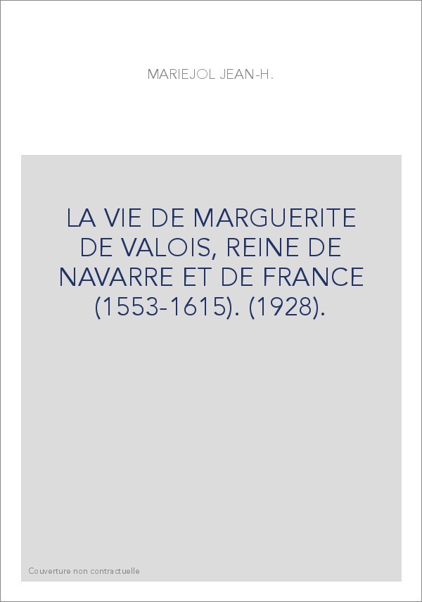 LA VIE DE MARGUERITE DE VALOIS, REINE DE NAVARRE ET DE FRANCE (1553-1615). (1928).