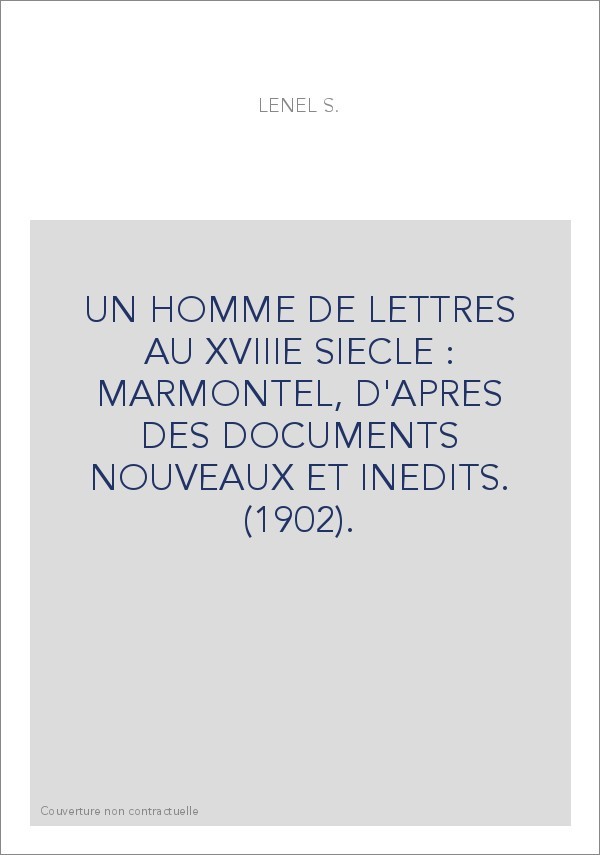 UN HOMME DE LETTRES AU XVIIIE SIECLE : MARMONTEL, D'APRES DES DOCUMENTS NOUVEAUX ET INEDITS. (1902).