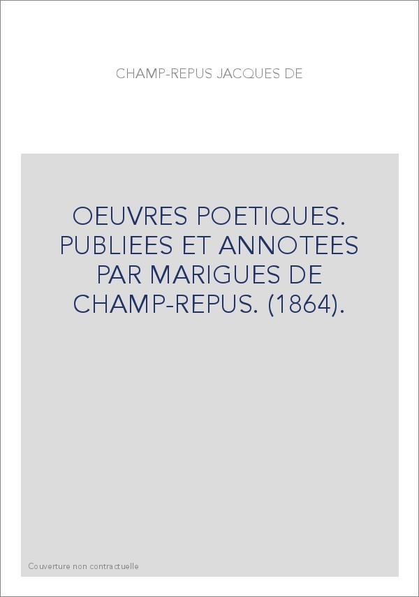 OEUVRES POETIQUES. PUBLIEES ET ANNOTEES PAR MARIGUES DE CHAMP-REPUS. (1864).