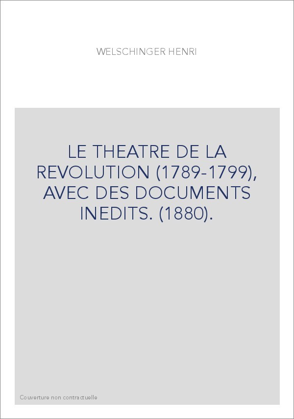 LE THEATRE DE LA REVOLUTION (1789-1799), AVEC DES DOCUMENTS INEDITS. (1880).