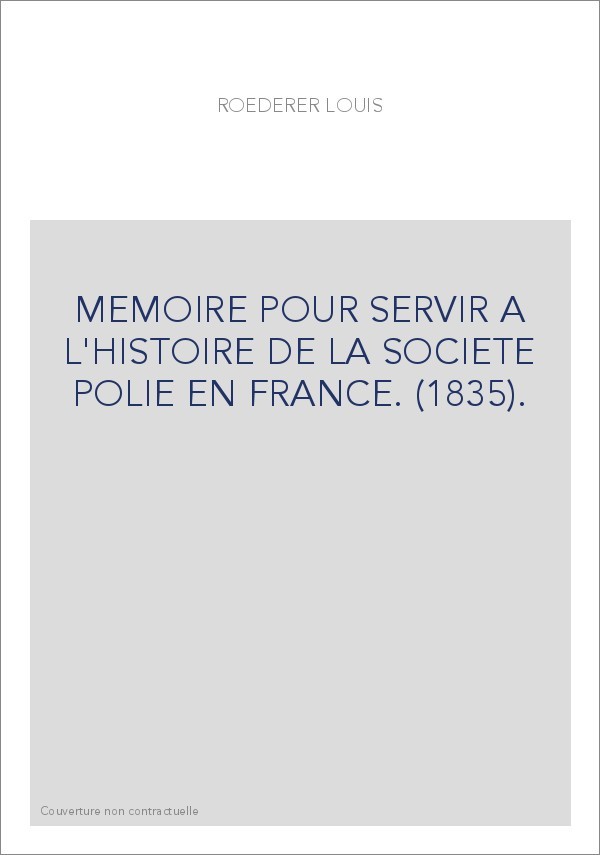 MEMOIRE POUR SERVIR A L'HISTOIRE DE LA SOCIETE POLIE EN FRANCE. (1835).