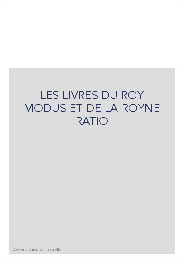 LES LIVRES DU ROY MODUS ET DE LA ROYNE RATIO
