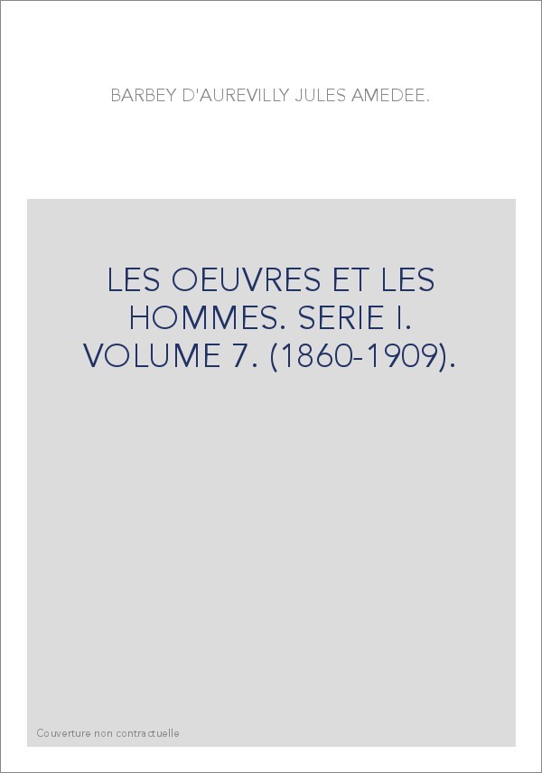 LES OEUVRES ET LES HOMMES. SERIE I. VOLUME 7. (1860-1909).