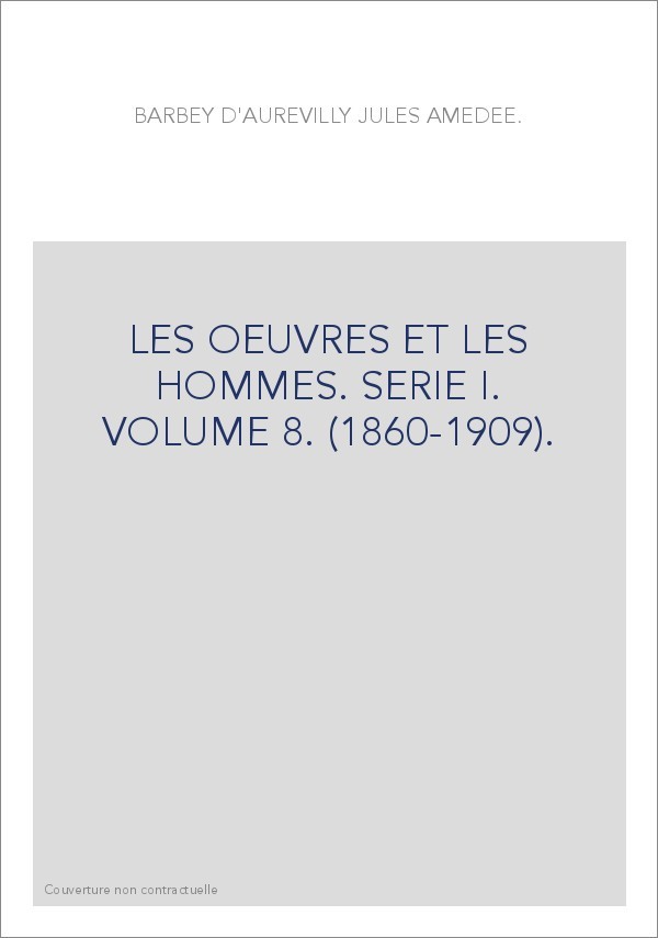LES OEUVRES ET LES HOMMES. SERIE I. VOLUME 8. (1860-1909).