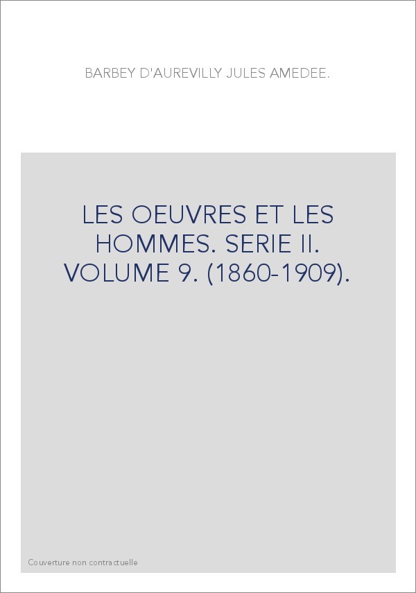 LES OEUVRES ET LES HOMMES. SERIE II. VOLUME 9. (1860-1909).