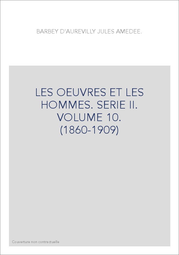 LES OEUVRES ET LES HOMMES. SERIE II. VOLUME 10.        (1860-1909)