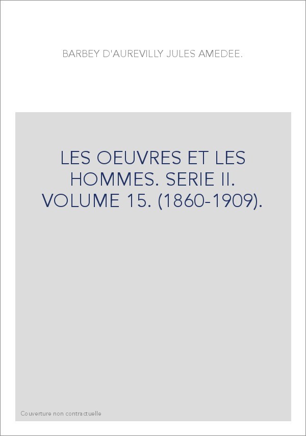 LES OEUVRES ET LES HOMMES. SERIE II. VOLUME 15. (1860-1909).