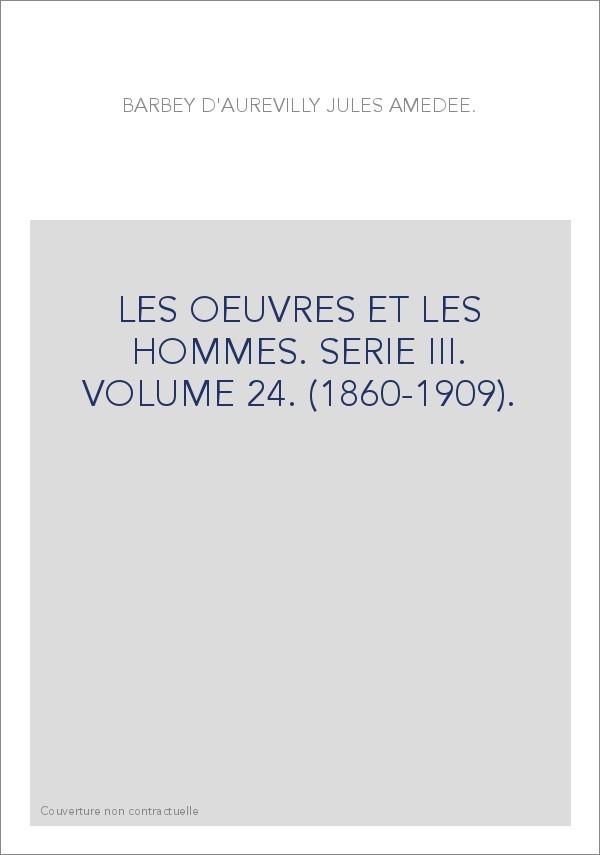 LES OEUVRES ET LES HOMMES. SERIE III. VOLUME 24. (1860-1909).