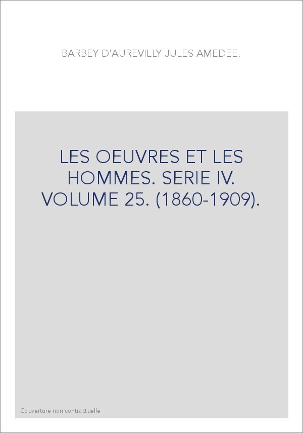 LES OEUVRES ET LES HOMMES. SERIE IV. VOLUME 25. (1860-1909).