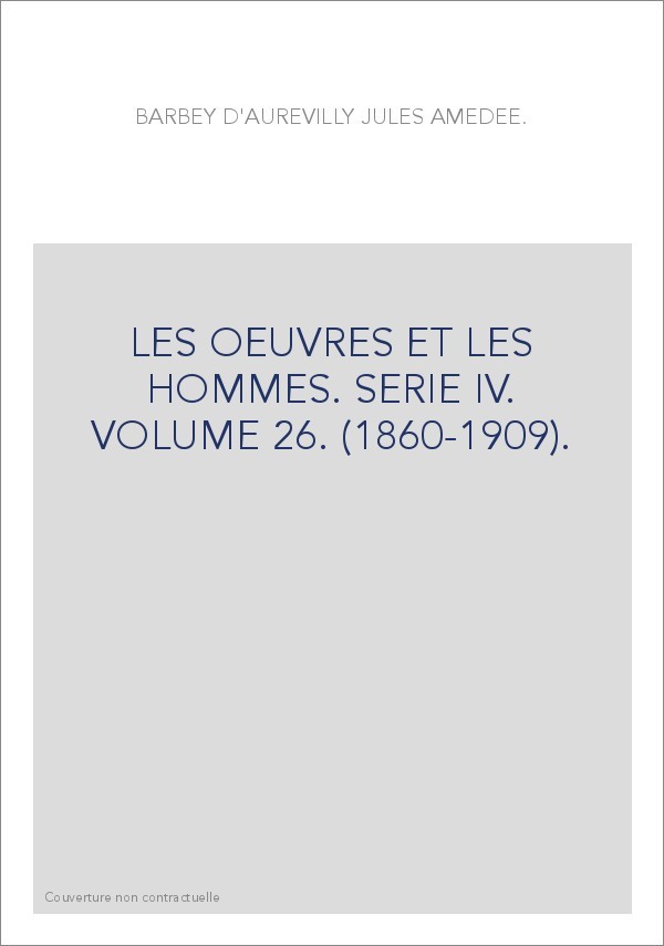 LES OEUVRES ET LES HOMMES. SERIE IV. VOLUME 26. (1860-1909).