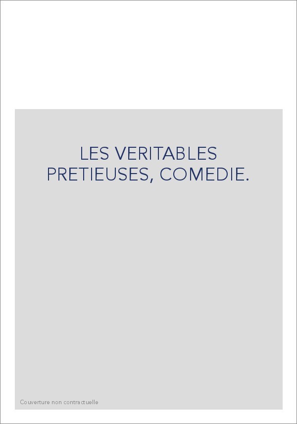 LES VERITABLES PRETIEUSES, COMEDIE.