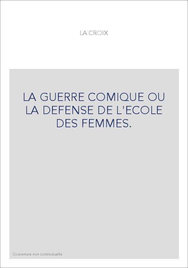 LA GUERRE COMIQUE OU LA DEFENSE DE L'ECOLE DES FEMMES.