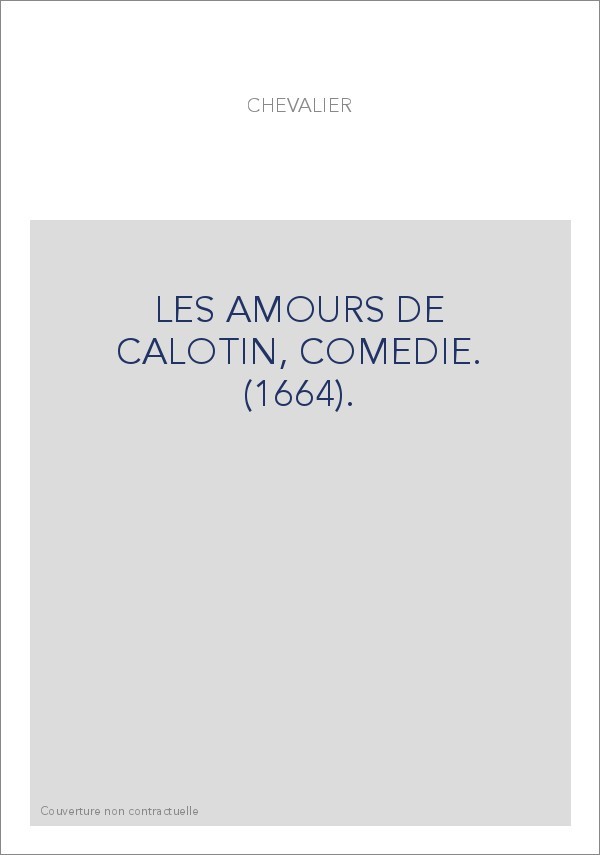 LES AMOURS DE CALOTIN, COMEDIE. (1664).