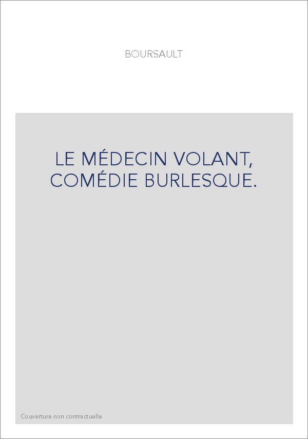 LE MÉDECIN VOLANT, COMÉDIE BURLESQUE.
