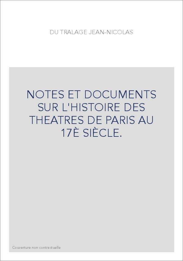 NOTES ET DOCUMENTS SUR L'HISTOIRE DES THEATRES DE PARIS AU 17È SIÈCLE.