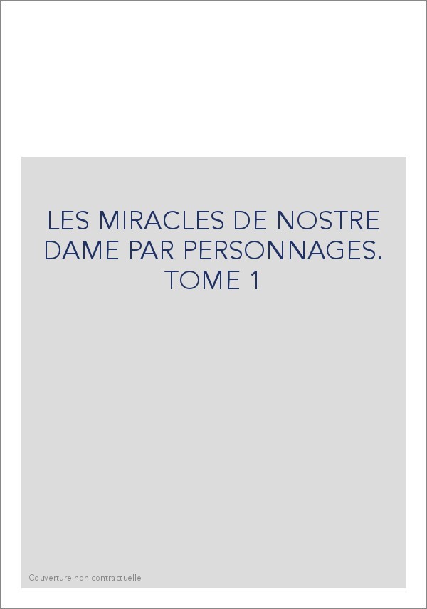 LES MIRACLES DE NOSTRE DAME PAR PERSONNAGES. TOME 1